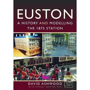 Euston - A history and modelling the 1875 station - Ashwood, David