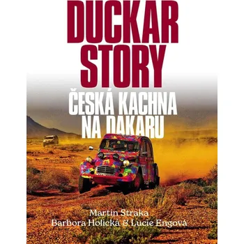 Technika Duckar Story: Česká kachna na Dakaru - Martin Straka a kol. (2024, brožovaná)