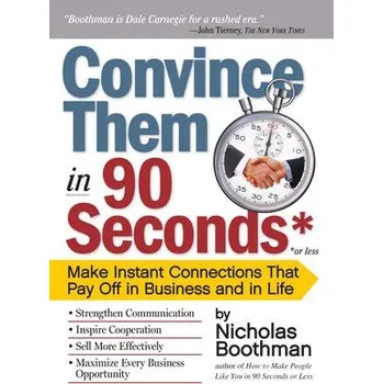 Convince Them in 90 Seconds or Less - Boothman, Nicholas