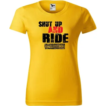 Dámské oblečení DOBRÝ TRIKO Dámské tričko s potiskem Shut up and Ride Barva: Žlutá, Velikost: S