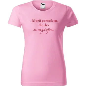DOBRÝ TRIKO Vtipné dámské tričko Klidně pokračujte Barva: Růžová, Velikost: XS