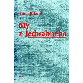 My z Jedwabneho - Bikont Anna