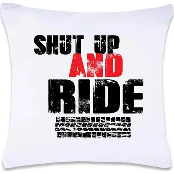 Dekorativní polštářek DOBRÝ TRIKO Polštář s potiskem Shut up and Ride 40 x 40 cm Oboustranný tisk: NE