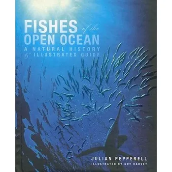 Cestování Fishes of the Open Ocean: A Natural History and Illustrated Guide – Julian Pepperell (EN)