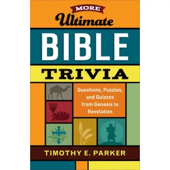 More Ultimate Bible Trivia: Questions, Puzzles, and Quizzes from Genesis to Revelation – Timothy E. Parker (EN)