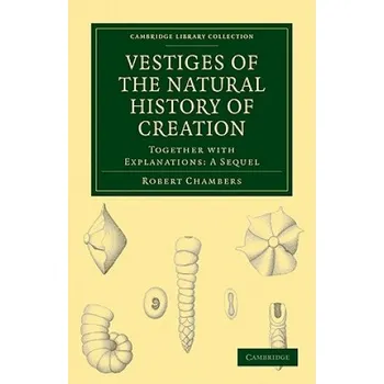 Vestiges of the Natural History of Creation: Together with Explanations: A Sequel – Robert Chambers (EN)