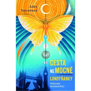 Kniha Cesta (ne)mocné Londýňanky - Alchymie metamorfózy - Juliet Navrátilová (E-Kniha)