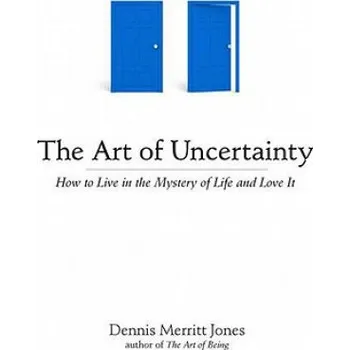 Umění Art of Uncertainty – Dennis Merritt Jones (EN)