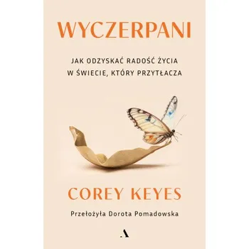 Wyczerpani. Jak odzyskać radość życia w świecie, który przytłacza – Corey Keyes (PL)