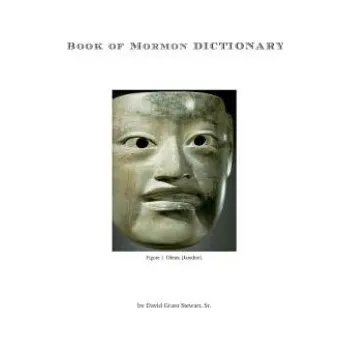 Cizojazyčná kniha Book of Mormon Dictionary: The first correct translations of all names in the Book of Mormon, and the first correct geography. – David Grant Stewart Sr (EN)