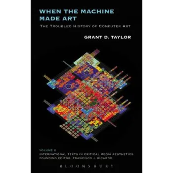 Umění When the Machine Made Art – Grant D Taylor (EN)