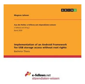 Cizojazyčná kniha Implementation of an Android Framework for USB storage access without root rights – Magnus Jahnen (EN)