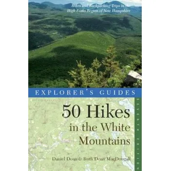 Cestování Explorer's Guide 50 Hikes in the White Mountains: Hikes and Backpacking Trips in the High Peaks Region of New Hampshire – Daniel Doan,Ruth Doan MacDougall (EN)