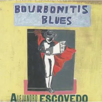 Zahraniční hudba CD Alejandro Escovedo: Bourbonitis Blues 1999