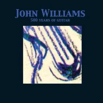 Zahraniční hudba CD John Williams: 500 Years Of Guitar 2011