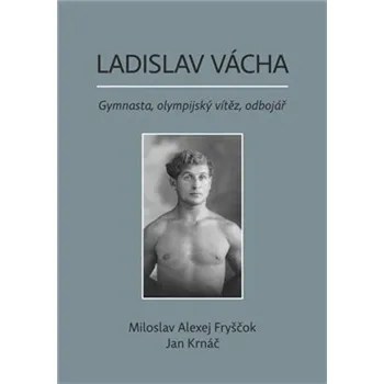 Ladislav Vácha - Miloslav Alexej Fryščok, Jan Krnáč - 978-80-7354-259-7