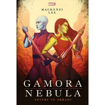 Gamora a Nebula - Sestry ve zbrani