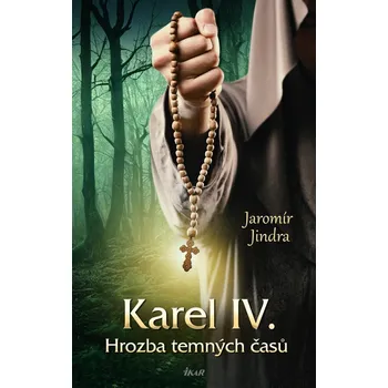 Karel IV.: Hrozba temných časů - Jaromír Jindra (2024, vázaná)