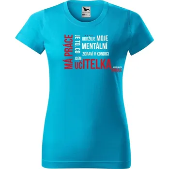 Dámské tričko DOBRÝ TRIKO Dámské tričko Má práce UČITELKA Barva: Tyrkysová, Velikost: 2XL