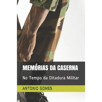 První čtění Memórias Da Caserna: No Tempo Da Ditadura Militar – Antonio Luiz Gomes (PT)