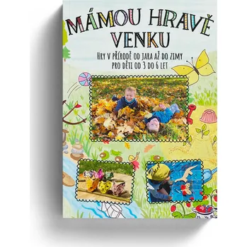 Mámou hravě venku: Hry v přírodě od jara až do zimy pro děti od 3 do 6 let - Martina Karásková (2021, brožovaná)