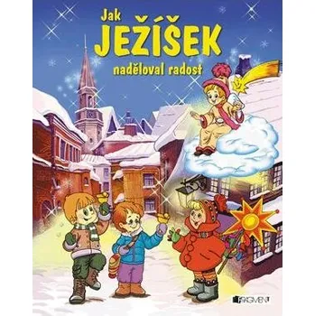Umění Jak Ježíšek naděloval radost
