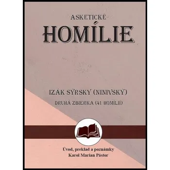 Izák Sýrsky (Ninivský) Asketické homílie - Karol Marian Pástor