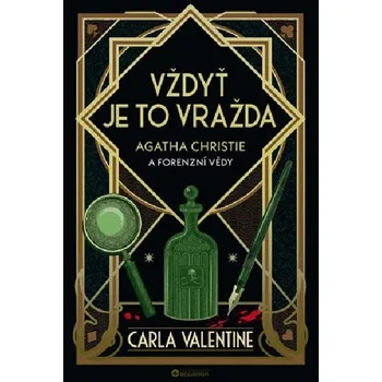 Vždyť je to vražda: Agatha Christie a forenzní vědy - Carla Valentine