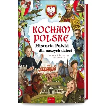 Bystrá hlava Kocham Polskę, Historia Polski dla naszych dzieci - Joanna Szarek, Jarosław Szarek