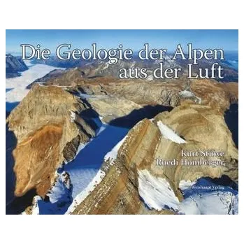Encyklopedie Geologie der Alpen aus der Luft - Stüwe, Kurt