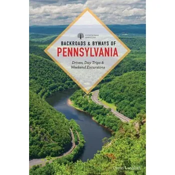 Cestování Backroads & Byways of Pennsylvania: Drives, Day Trips & Weekend Excursions - Langlieb, David