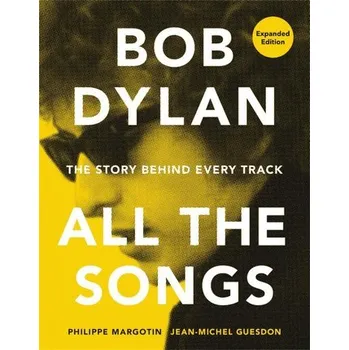 Bob Dylan All the Songs - Margotin, Philippe