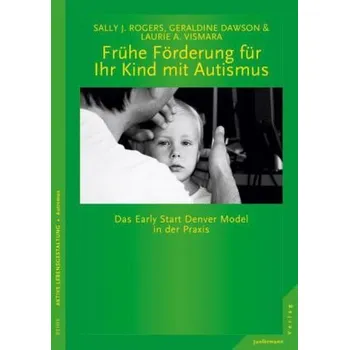 Frühe Förderung für Ihr Kind mit Autismus - Rogers, Sally J.