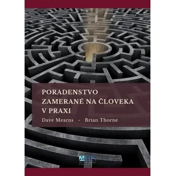 Poradenstvo zamerané na človeka v praxi - Mearns Dave, Thorne Brian