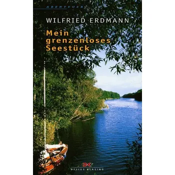 Literární cestopis Mein grenzenloses Seestück - Erdmann, Wilfried [DE] (2021, Měkká, Delius Klasing Vlg GmbH)