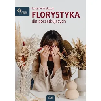 Florystyka dla początkujących - Justyna Krulczuk [PL] (2024, Brožovaná, Egros)