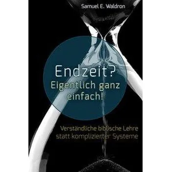 Endzeit? Eigentlich ganz einfach! - Waldron, Samuel E.