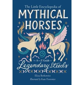 The Little Encyclopedia of Mythical Horses - Berkowitz, Eliza