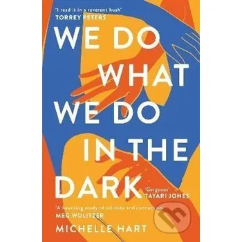 Cizojazyčná kniha We Do What We Do in the Dark: ´A haunting study of solitude and connection´ Meg Wolitzer - Michelle Hart Headline Publishing Group