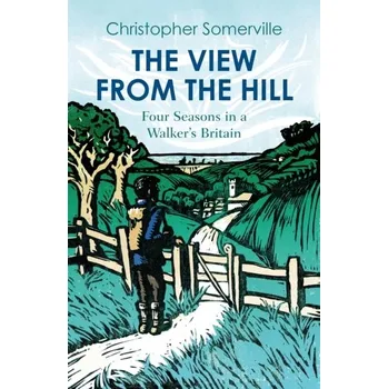 Cestování The View from the Hill - Somerville, Christopher [EN] (2023, Brožovaná, Haus Publishing)