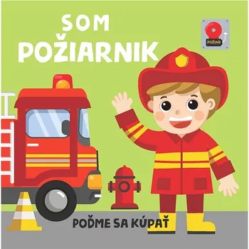 Hračka pro nejmenší Som požiarnik: Poďme sa kúpať Kniha