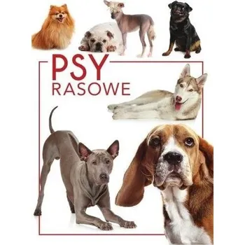 Encyklopedie Psy rasowe - Praca zbiorowa