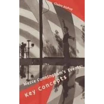 Umění Merce Cunningham's Events: Key Concepts - Bishop, Claire Hutchet