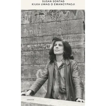 Literární biografie Kilka uwag o emancypacji - Susan Sontag