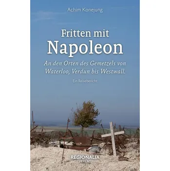 Literární cestopis Fritten mit Napoleon - Konejung, Achim