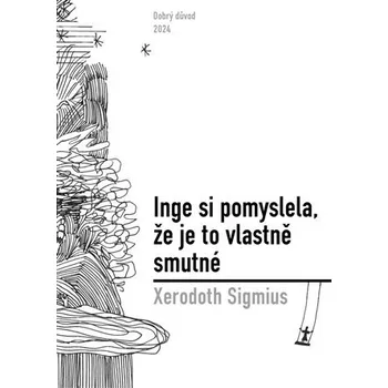 Dobrý důvod Inge si pomyslela, že je to vlastně smutné