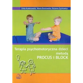 Terapia psychomotoryczna dzieci metodą PROCUS i BLOCK - Kułakowska Zofia, Borkowska Maria, Zychowicz Bożena