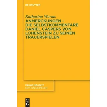 Anmerckungen - Die Selbstkommentare Daniel Caspers von Lohenstein zu seinen Trauerspielen - Worms, Katharina