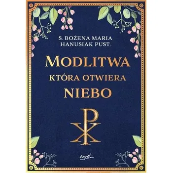 Modlitwa która otwiera niebo - Hanusiak Bożena