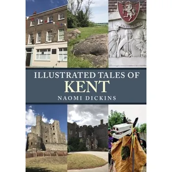 Cestování Illustrated Tales of Kent - Dickins, Naomi